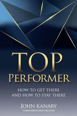 Top Performer: Cum să ajungi acolo și cum să rămâi acolo - Top Performer: How to Get There and How to Stay There