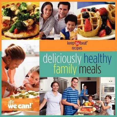 Keep the Beat Recipes: Mese de familie delicios de sănătoase - Keep the Beat Recipes: Deliciously Healthy Family Meals