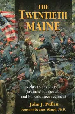 The Twentieth Maine: Un clasic, povestea lui Joshua Chamberlain și a regimentului său de voluntari - The Twentieth Maine: A Classic, the Story of Joshua Chamberlain and His Volunteer Regiment