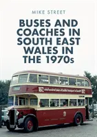 Autobuze și autocare în sud-estul Țării Galilor în anii 1970 - Buses and Coaches in South East Wales in the 1970s