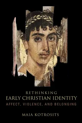 Rethinking Early Christian Identity: Afecte, violență și apartenență - Rethinking Early Christian Identity: Affect, Violence, and Belonging