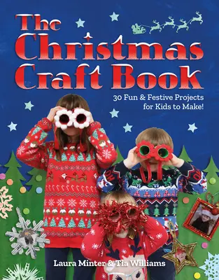 Christmas Craft Book: 30 de proiecte distractive și festive de realizat cu copiii - Christmas Craft Book: 30 Fun & Festive Projects to Make with Kids