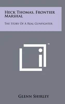 Heck Thomas, șerif de frontieră: Povestea unui adevărat pistolar - Heck Thomas, Frontier Marshal: The Story Of A Real Gunfighter