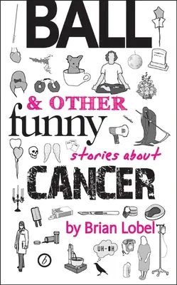 Ball și alte povești amuzante despre cancer - Ball & Other Funny Stories about Cancer