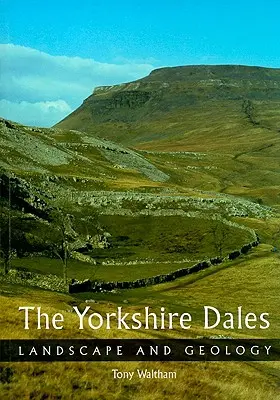 Yorkshire Dales: Peisaj și geologie - The Yorkshire Dales: Landscape and Geology