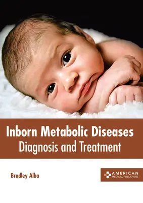 Boli metabolice înnăscute: Diagnostic și tratament - Inborn Metabolic Diseases: Diagnosis and Treatment