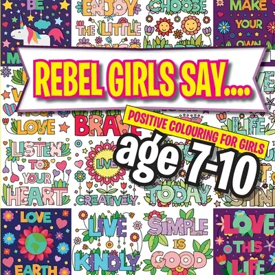 Rebel Girls Say....: Colorare pozitivă pentru fete de 7-10 ani - Rebel Girls Say....: Positive Colouring For Girls age 7-10