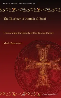 Teologia lui 'Ammār al-Basrī: Recomandarea creștinismului în cadrul culturii islamice - The Theology of 'Ammār al-Basrī: Commending Christianity within Islamic Culture