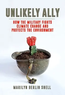 Aliat improbabil: Cum luptă armata împotriva schimbărilor climatice și cum protejează mediul - Unlikely Ally: How the Military Fights Climate Change and Protects the Environment