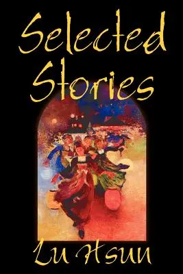 Povestiri selectate de Lu Hsun, Ficțiune, Povestiri scurte - Selected Stories of Lu Hsun, Fiction, Short Stories