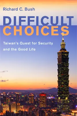 Alegeri dificile: Căutarea Taiwanului pentru securitate și viață bună - Difficult Choices: Taiwan's Quest for Security and the Good Life