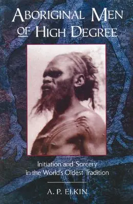 Oameni aborigeni de grad înalt: Inițiere și vrăjitorie în cea mai veche tradiție din lume - Aboriginal Men of High Degree: Initiation and Sorcery in the World's Oldest Tradition
