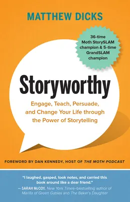 Storyworthy: Implică, învață, convinge și schimbă-ți viața prin puterea povestirii - Storyworthy: Engage, Teach, Persuade, and Change Your Life Through the Power of Storytelling