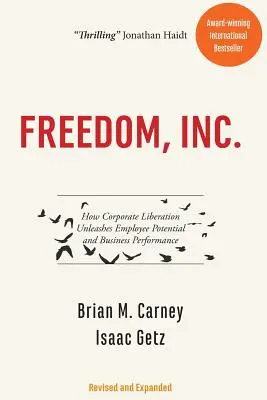 Freedom, Inc: How Corporate Liberation Unleashes Employee Potential and Business Performance - Freedom, Inc.: How Corporate Liberation Unleashes Employee Potential and Business Performance