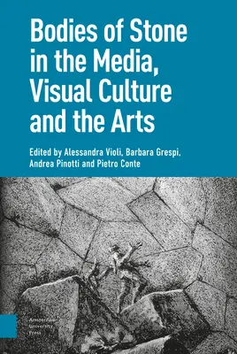 Corpuri de piatră în mass-media, cultura vizuală și arte - Bodies of Stone in the Media, Visual Culture and the Arts