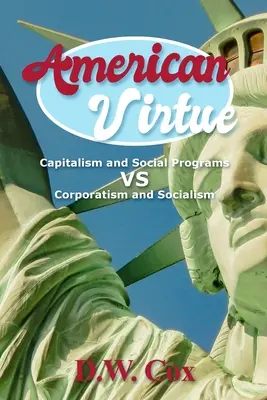 Virtutea americană: Capitalism și programe sociale vs corporatism și socialism - American Virtue: Capitalism and Social Programs vs Corporatism and Socialism