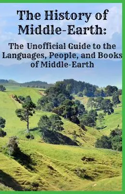 Istoria Pământului de Mijloc: Ghidul neoficial al limbilor, oamenilor și cărților din Middle-Earth - The History of Middle-Earth: The Unofficial Guide to the Languages, People, and Books of Middle-Earth