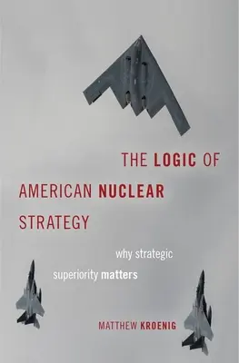 Logica strategiei nucleare americane: De ce contează superioritatea strategică - The Logic of American Nuclear Strategy: Why Strategic Superiority Matters