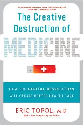 Distrugerea creativă a medicinei: Cum va crea revoluția digitală o mai bună asistență medicală - The Creative Destruction of Medicine: How the Digital Revolution Will Create Better Health Care