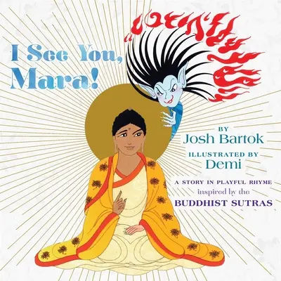 Te văd, Mara! A Story in Playful Rhyme from the Buddhist Sutras - I See You, Mara!: A Story in Playful Rhyme from the Buddhist Sutras