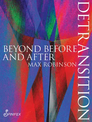 Detransiția: Dincolo de înainte și după - Detransition: Beyond Before and After