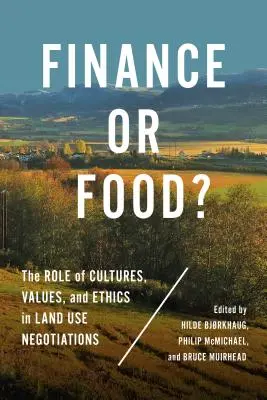 Finanțe sau hrană?: Rolul culturilor, valorilor și eticii în negocierile privind utilizarea terenurilor - Finance or Food?: The Role of Cultures, Values, and Ethics in Land Use Negotiations