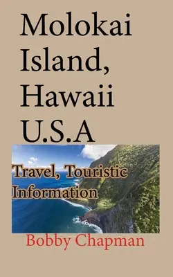 Insula Molokai, Hawaii S.U.A.: Călătorii, informații turistice - Molokai Island, Hawaii U.S.A: Travel, Touristic Information
