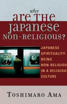 De ce sunt japonezii nereligioși? Spiritualitatea japoneză: Being Non-Religious in a Religious Culture - Why Are the Japanese Non-Religious?: Japanese Spirituality: Being Non-Religious in a Religious Culture