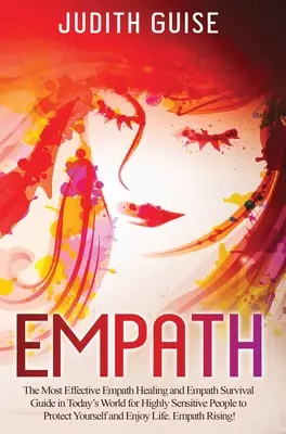 Empath: Cel mai eficient ghid de vindecare a empaților și de supraviețuire a empaților în lumea de azi pentru persoanele extrem de sensibile pentru a vă proteja - Empath: The Most Effective Empath Healing and Empath Survival Guide in Today's World for Highly Sensitive People to Protect Yo