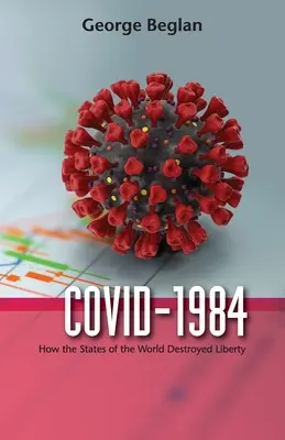 Covid-1984: Cum au distrus statele lumii libertatea - Covid-1984: How the States of the World Destroyed Liberty