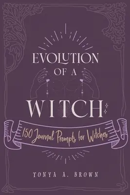 Evoluția unei vrăjitoare: 150 de îndemnuri de jurnal pentru vrăjitoare - Evolution of a Witch: 150 Journal Prompts for Witches