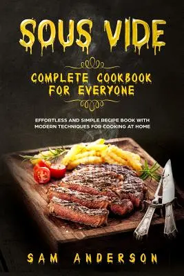 Carte de bucate completă Sous Vide pentru toată lumea: Effortless and Simple Recipe Book with Modern Techniques for Cooking at Home! - Sous Vide Complete Cookbook for Everyone: Effortless and Simple Recipe Book with Modern Techniques for Cooking at Home!