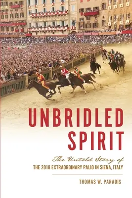 Unbridled Spirit: Povestea neștiută a extraordinarului Palio 2018 din Siena, Italia - Unbridled Spirit: The Untold Story of the 2018 Extraordinary Palio in Siena, Italy