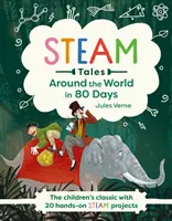 În jurul lumii în 80 de zile - Clasicul pentru copii cu 20 de proiecte practice STEAM - Around the World in 80 Days - The children's classic with 20 hands-on STEAM projects
