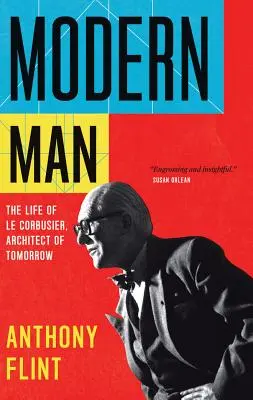 Omul modern: Viața lui Le Corbusier, arhitectul de mâine - Modern Man: The Life of Le Corbusier, Architect of Tomorrow