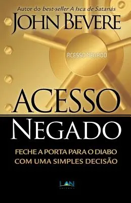 Acces Negado: Feche a Porta para o Diabo com Uma Simples Deciso - Acesso Negado: Feche a Porta para o Diabo com Uma Simples Deciso