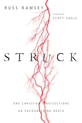 Struck: Reflecțiile unui creștin asupra întâlnirii cu moartea - Struck: One Christian's Reflections on Encountering Death