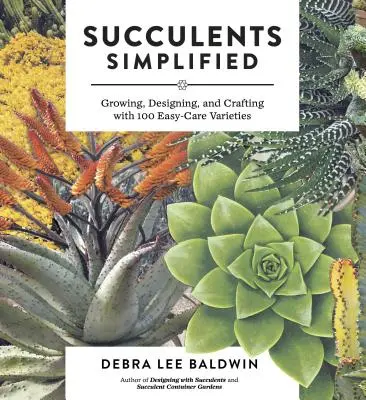Succulente simplificate: Cultivare, design și artizanat cu 100 de soiuri ușor de îngrijit - Succulents Simplified: Growing, Designing, and Crafting with 100 Easy-Care Varieties