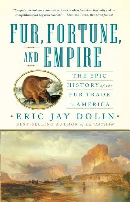 Blănuri, avere și imperiu: Istoria epică a comerțului cu blănuri în America - Fur, Fortune, and Empire: The Epic History of the Fur Trade in America