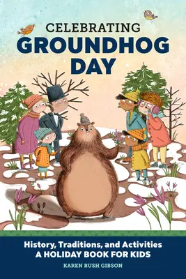 Sărbătorirea zilei marmotei: Istorie, tradiții și activități - O carte de vacanță pentru copii - Celebrating Groundhog Day: History, Traditions, and Activities - A Holiday Book for Kids