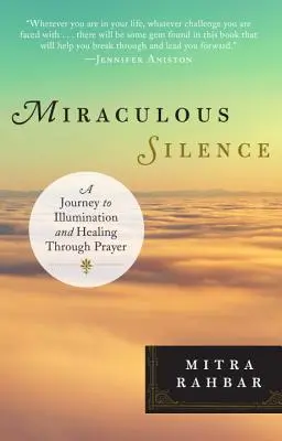 Miraculoasa tăcere: O călătorie spre iluminare și vindecare prin rugăciune - Miraculous Silence: A Journey to Illumination and Healing Through Prayer