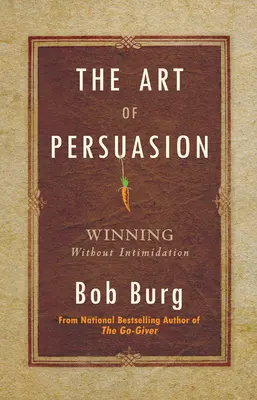 Arta persuasiunii: Câștigarea fără intimidare - The Art of Persuasion: Winning Without Intimidation