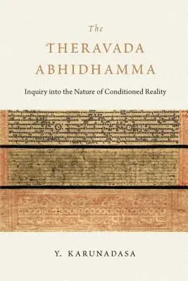Abhidhamma Theravada: Anchetă asupra naturii realității condiționate - The Theravada Abhidhamma: Inquiry Into the Nature of Conditioned Reality