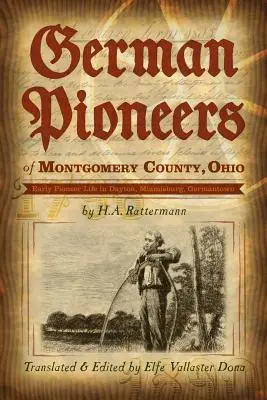 Pionierii germani din comitatul Montgomery, Ohio: Early Pioneer Life in Dayton, Miamisburg, Germantown. de H. A. Rattermann - German Pioneers of Montgomery County, Ohio: Early Pioneer Life in Dayton, Miamisburg, Germantown. by H. A. Rattermann