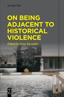 Despre vecinătatea cu violența istorică (On Being Adjacent to Historical Violence) - On Being Adjacent to Historical Violence