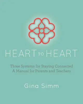 De la inimă la inimă: Trei sisteme pentru a rămâne conectat: Un manual pentru părinți și profesori - Heart to Heart: Three Systems for Staying Connected: A Manual for Parents and Teachers