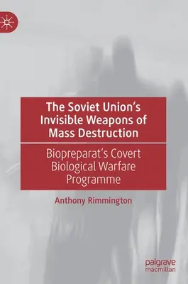 Armele invizibile de distrugere în masă ale Uniunii Sovietice: Programul ascuns de război biologic al Biopreparat - The Soviet Union's Invisible Weapons of Mass Destruction: Biopreparat's Covert Biological Warfare Programme