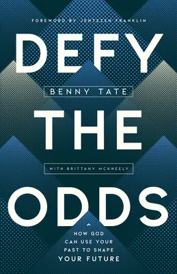 Defy the Odds: Cum poate Dumnezeu să-ți folosească trecutul pentru a-ți modela viitorul - Defy the Odds: How God Can Use Your Past to Shape Your Future