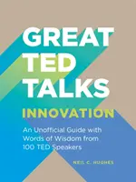 Marile discursuri TED: Inovație - Un ghid neoficial cu cuvinte de înțelepciune de la 100 de vorbitori TED - Great TED Talks: Innovation - An unofficial guide with words of wisdom from 100 TED speakers