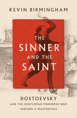 Păcătosul și sfântul: Dostoievski și ucigașul gentleman care a inspirat o capodoperă - The Sinner and the Saint: Dostoevsky and the Gentleman Murderer Who Inspired a Masterpiece